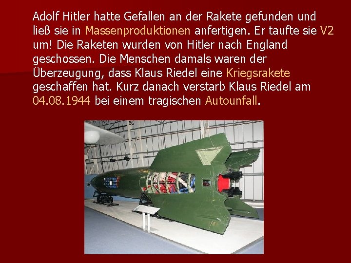 Adolf Hitler hatte Gefallen an der Rakete gefunden und ließ sie in Massenproduktionen anfertigen.