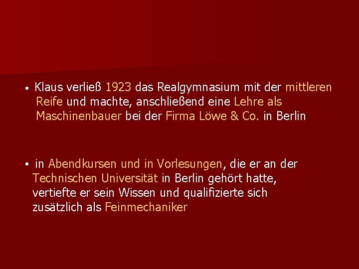  • Klaus verließ 1923 das Realgymnasium mit der mittleren Reife und machte, anschließend