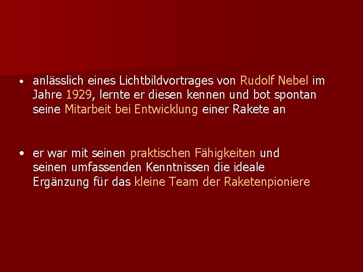  • anlässlich eines Lichtbildvortrages von Rudolf Nebel im Jahre 1929, lernte er diesen