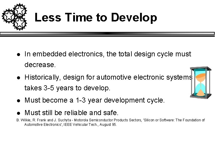 Less Time to Develop l In embedded electronics, the total design cycle must decrease. Less Time to Develop l In embedded electronics, the total design cycle must decrease.
