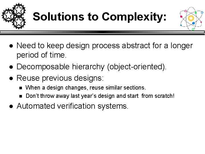 Solutions to Complexity: l l l Need to keep design process abstract for a