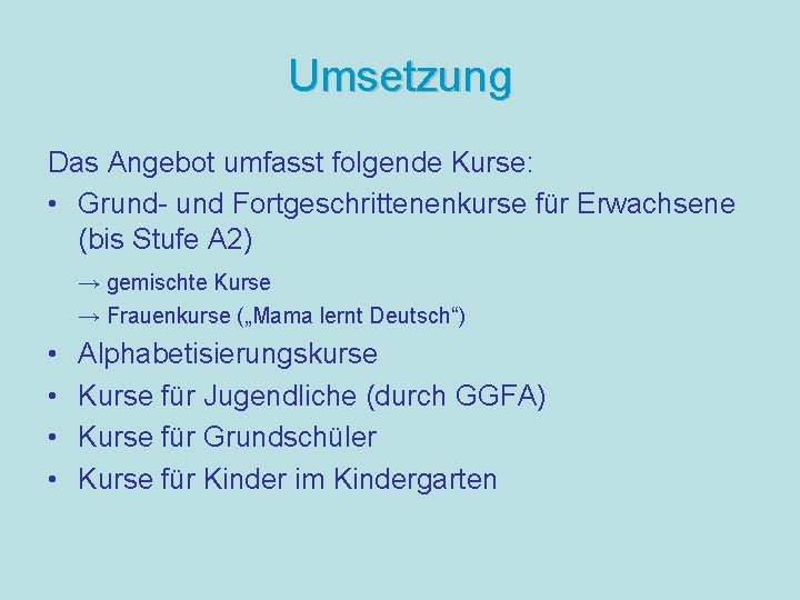 Umsetzung Das Angebot umfasst folgende Kurse: • Grund- und Fortgeschrittenenkurse für Erwachsene (bis Stufe