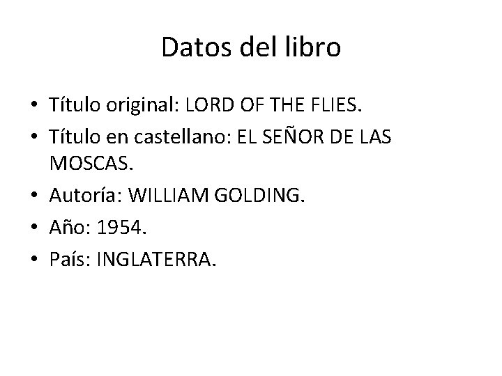Datos del libro • Título original: LORD OF THE FLIES. • Título en castellano: