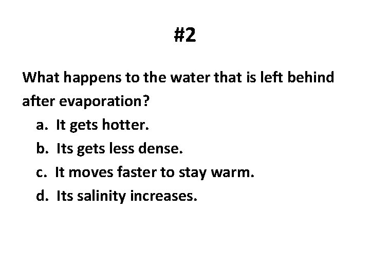 #2 What happens to the water that is left behind after evaporation? a. It
