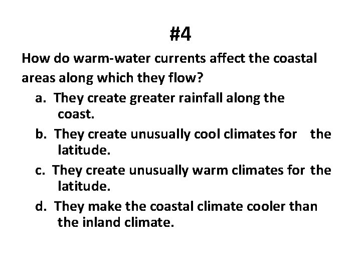 #4 How do warm-water currents affect the coastal areas along which they flow? a.