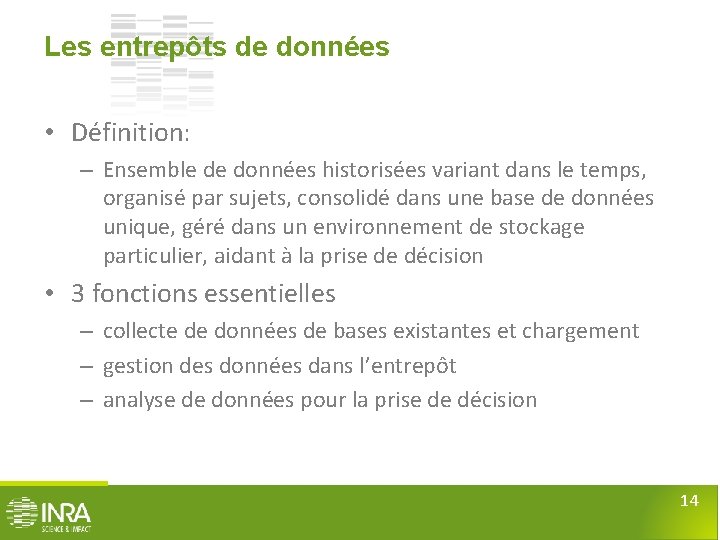 Les entrepôts de données • Définition: – Ensemble de données historisées variant dans le