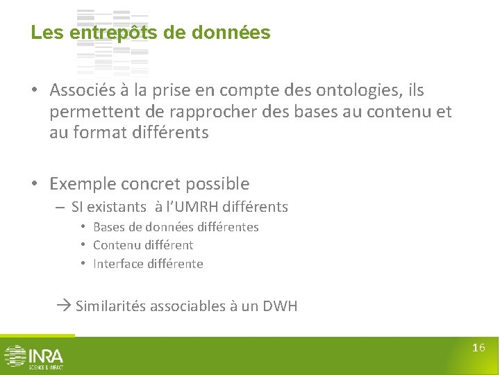 Les entrepôts de données • Associés à la prise en compte des ontologies, ils