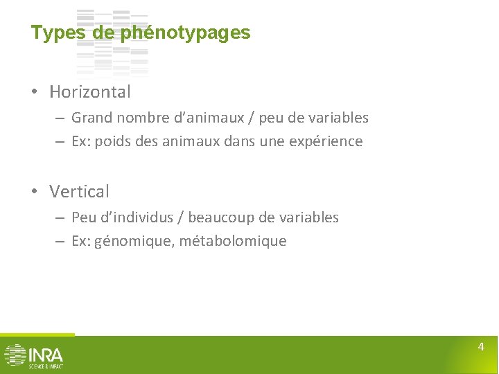 Types de phénotypages • Horizontal – Grand nombre d’animaux / peu de variables –