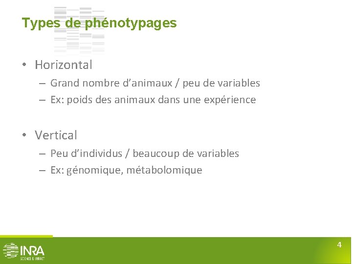 Types de phénotypages • Horizontal – Grand nombre d’animaux / peu de variables –