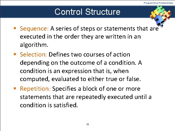 Programming Fundamentals Control Structure § Sequence: A series of steps or statements that are