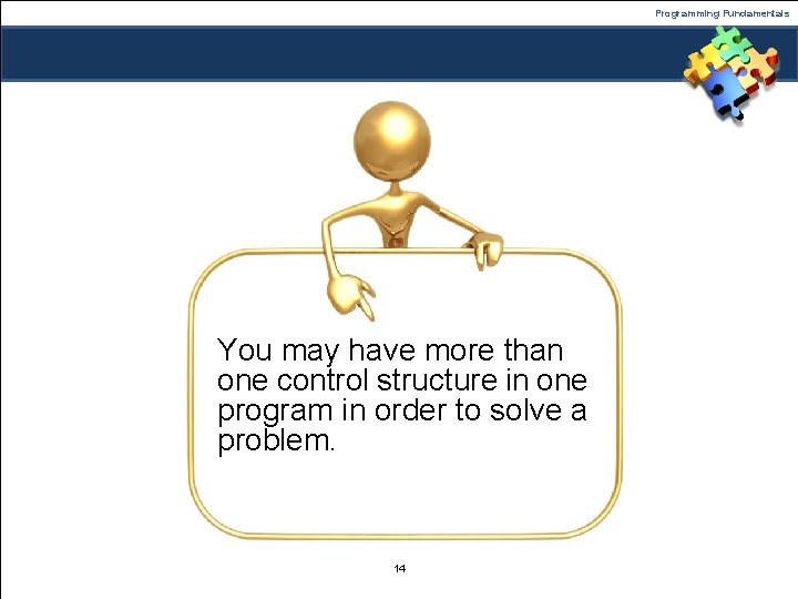 Programming Fundamentals You may have more than one control structure in one program in