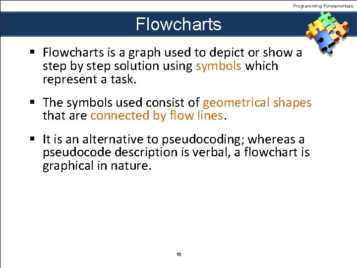 Programming Fundamentals Flowcharts § Flowcharts is a graph used to depict or show a