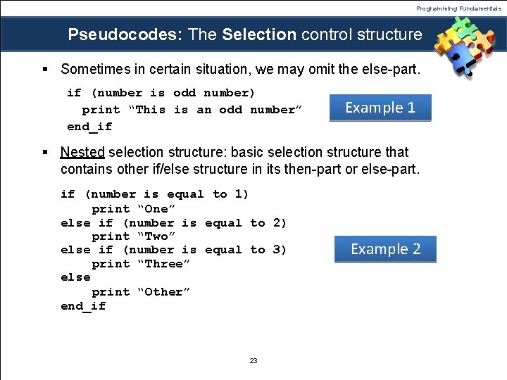 Programming Fundamentals Pseudocodes: The Selection control structure § Sometimes in certain situation, we may