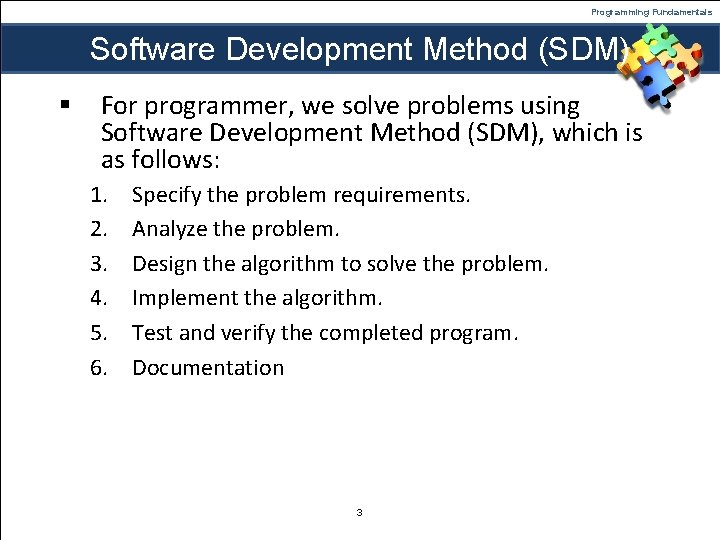 Programming Fundamentals Software Development Method (SDM) § For programmer, we solve problems using Software