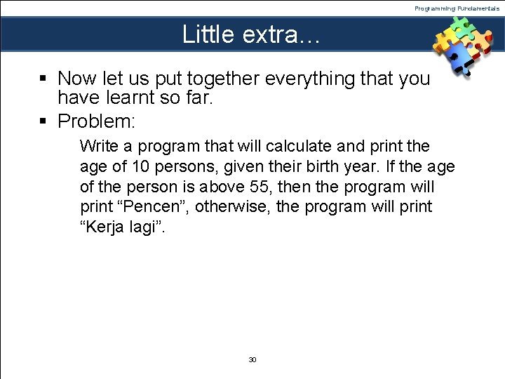 Programming Fundamentals Little extra… § Now let us put together everything that you have Programming Fundamentals Little extra… § Now let us put together everything that you have