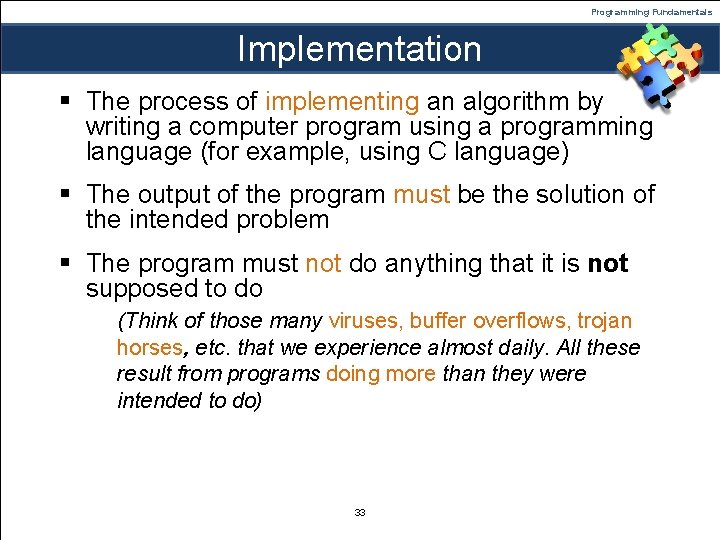 Programming Fundamentals Implementation § The process of implementing an algorithm by writing a computer