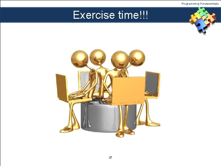 Programming Fundamentals Exercise time!!! 37 