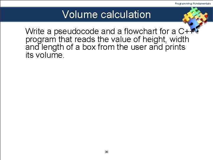 Programming Fundamentals Volume calculation Write a pseudocode and a flowchart for a C++ program