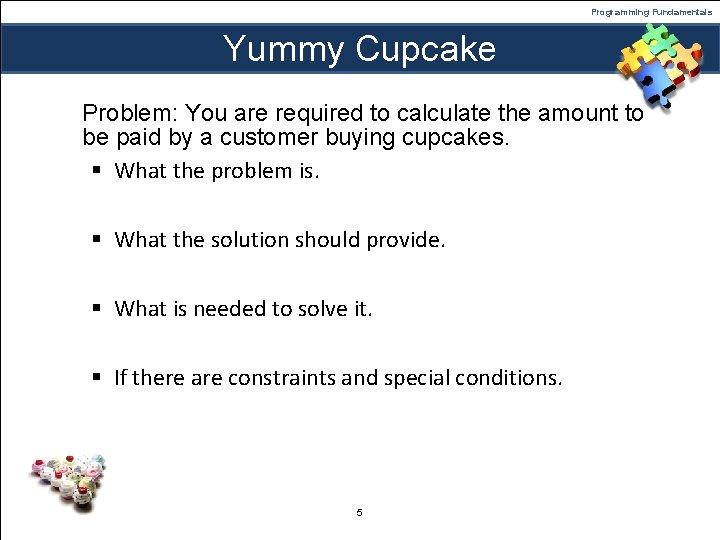 Programming Fundamentals Yummy Cupcake Problem: You are required to calculate the amount to be