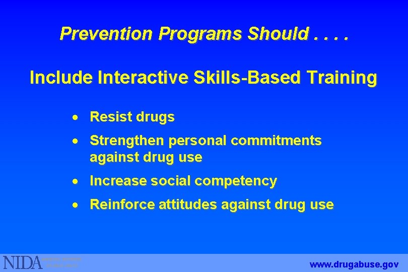 Prevention Programs Should. . Include Interactive Skills-Based Training · Resist drugs · Strengthen personal