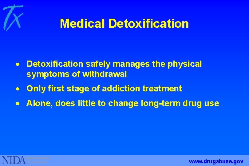 Medical Detoxification · Detoxification safely manages the physical symptoms of withdrawal · Only first