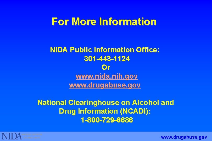 For More Information NIDA Public Information Office: 301 -443 -1124 Or www. nida. nih.