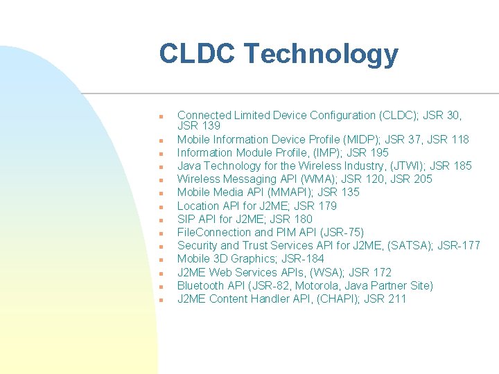 CLDC Technology n n n n Connected Limited Device Configuration (CLDC); JSR 30, JSR
