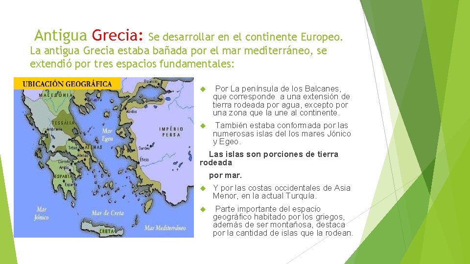 Antigua Grecia: Se desarrollar en el continente Europeo. La antigua Grecia estaba bañada por