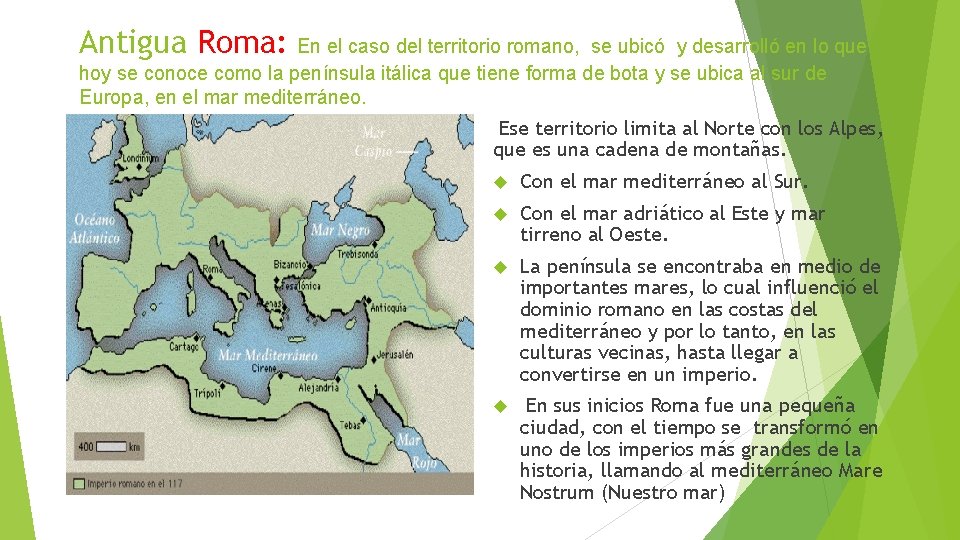 Antigua Roma: En el caso del territorio romano, se ubicó y desarrolló en lo