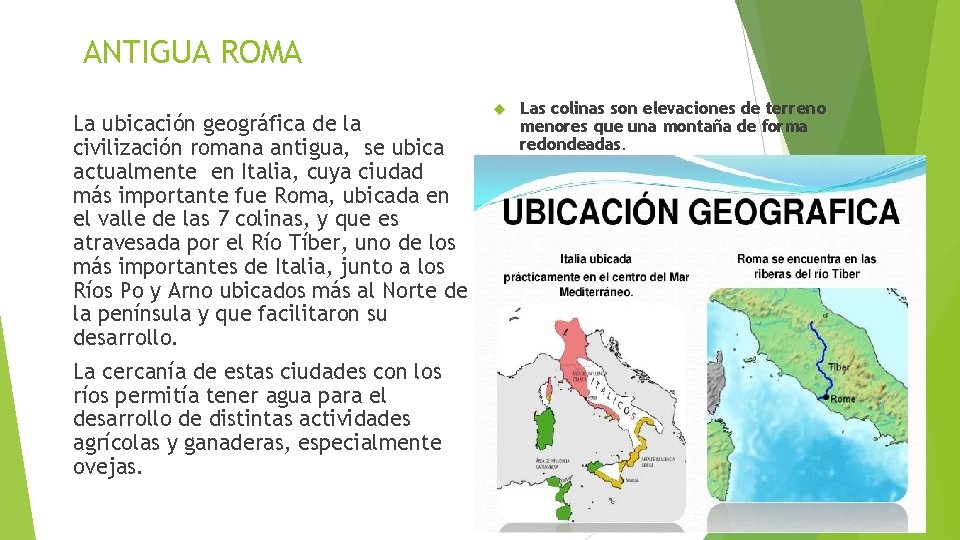 ANTIGUA ROMA La ubicación geográfica de la civilización romana antigua, se ubica actualmente en