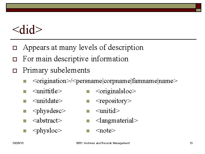 <did> o o o Appears at many levels of description For main descriptive information