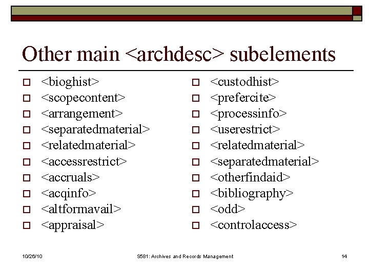 Other main <archdesc> subelements o o o o o <bioghist> <scopecontent> <arrangement> <separatedmaterial> <relatedmaterial>