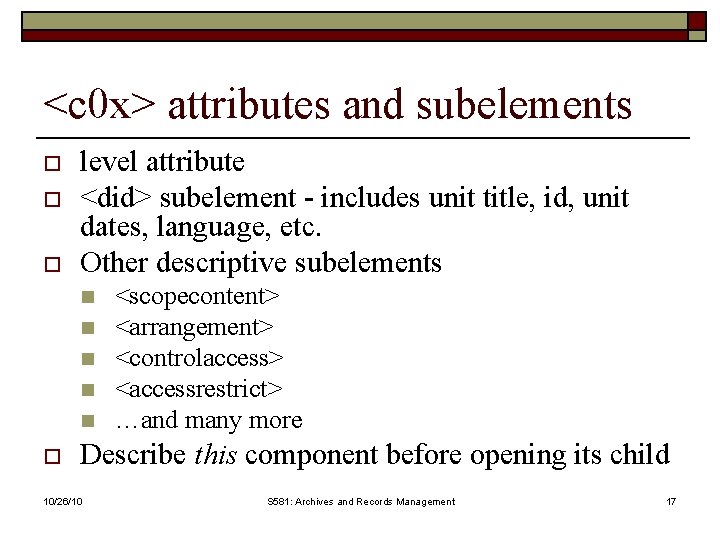 <c 0 x> attributes and subelements o o o level attribute <did> subelement -