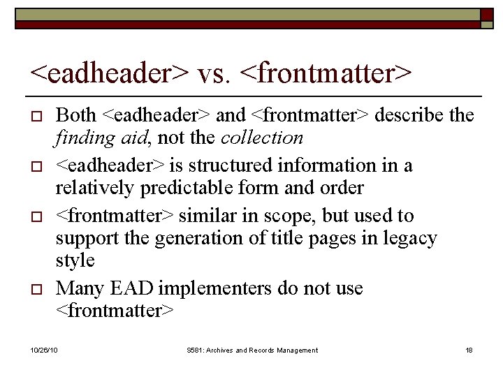 <eadheader> vs. <frontmatter> o o Both <eadheader> and <frontmatter> describe the finding aid, not