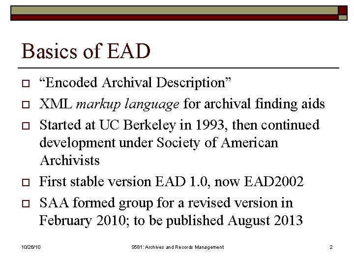 Basics of EAD o o o “Encoded Archival Description” XML markup language for archival