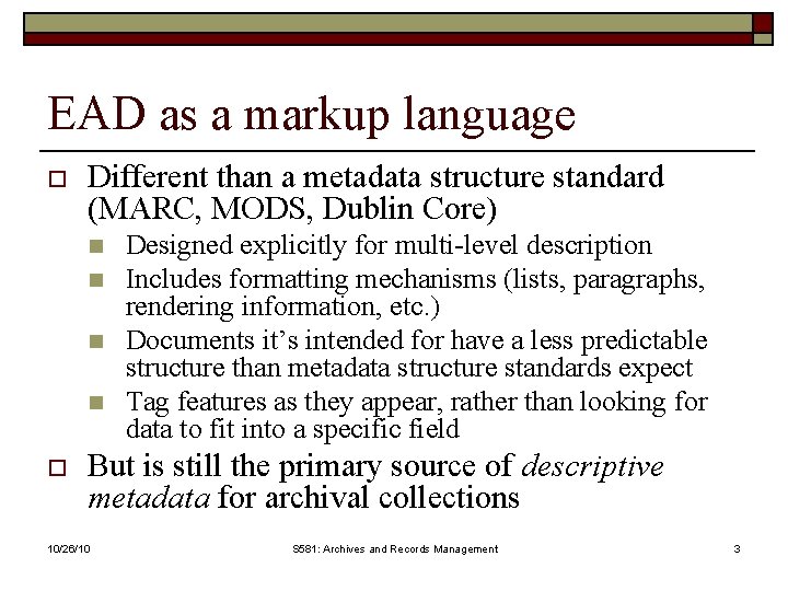 EAD as a markup language o Different than a metadata structure standard (MARC, MODS,