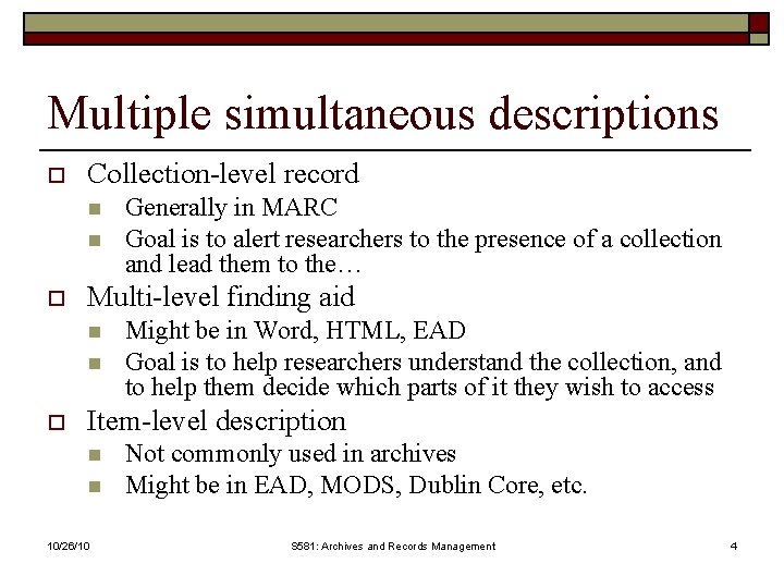 Multiple simultaneous descriptions o Collection-level record n n o Multi-level finding aid n n