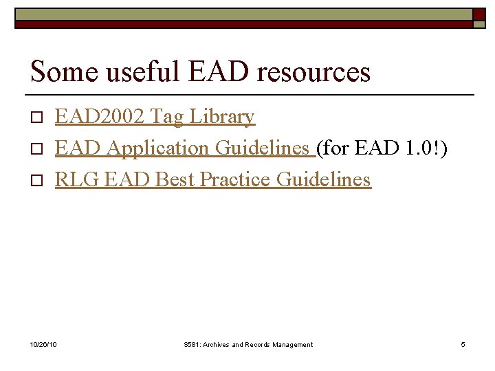 Some useful EAD resources o o o EAD 2002 Tag Library EAD Application Guidelines