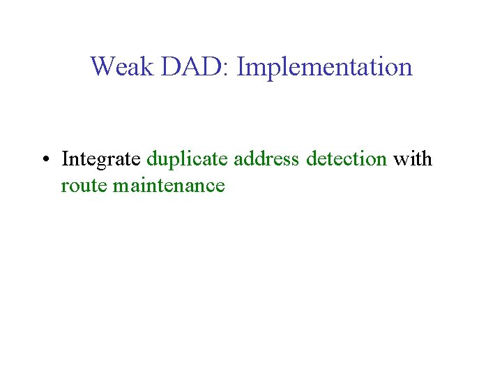 Weak DAD: Implementation • Integrate duplicate address detection with route maintenance 