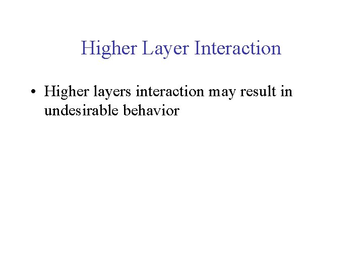 Higher Layer Interaction • Higher layers interaction may result in undesirable behavior 