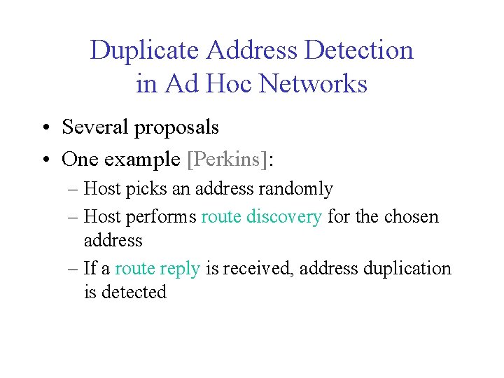 Duplicate Address Detection in Ad Hoc Networks • Several proposals • One example [Perkins]:
