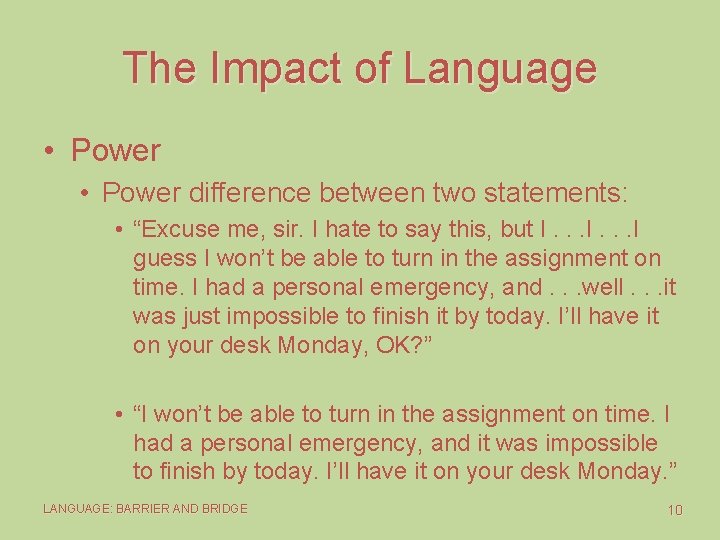 The Impact of Language • Power difference between two statements: • “Excuse me, sir.