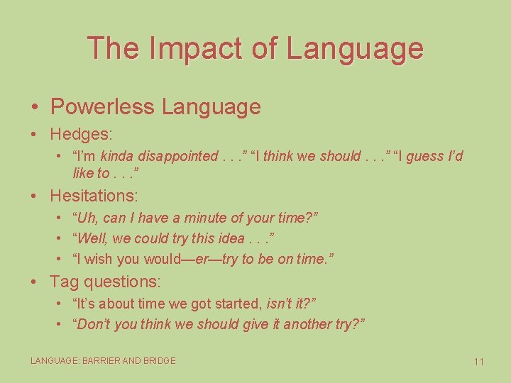 The Impact of Language • Powerless Language • Hedges: • “I’m kinda disappointed. .