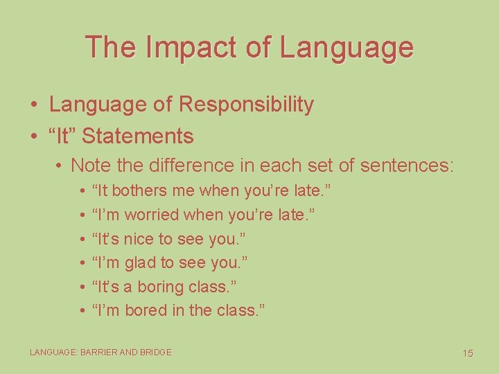 The Impact of Language • Language of Responsibility • “It” Statements • Note the