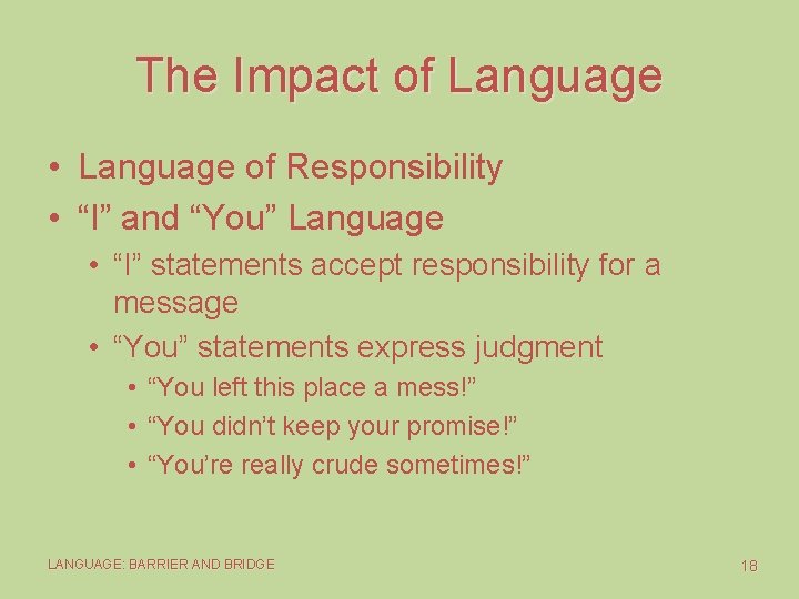 The Impact of Language • Language of Responsibility • “I” and “You” Language •