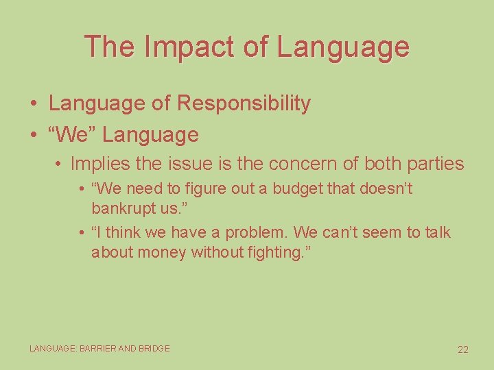 The Impact of Language • Language of Responsibility • “We” Language • Implies the