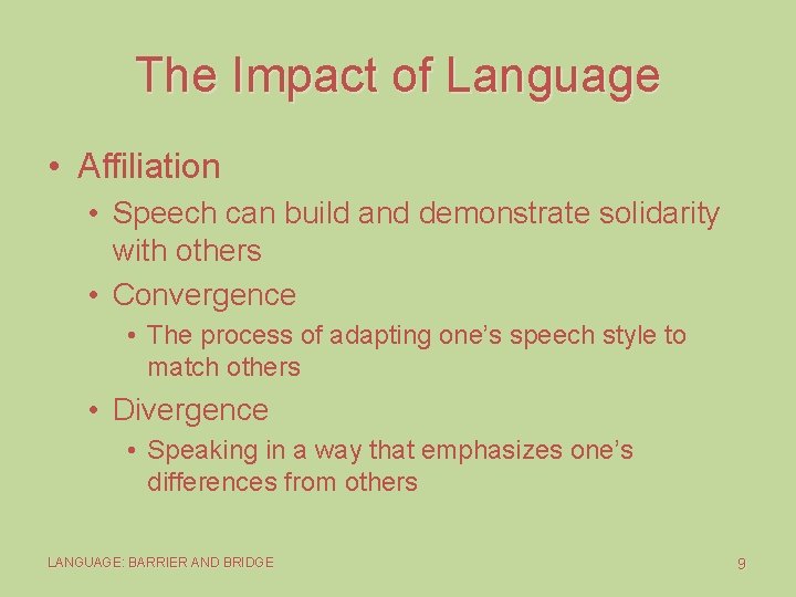 The Impact of Language • Affiliation • Speech can build and demonstrate solidarity with