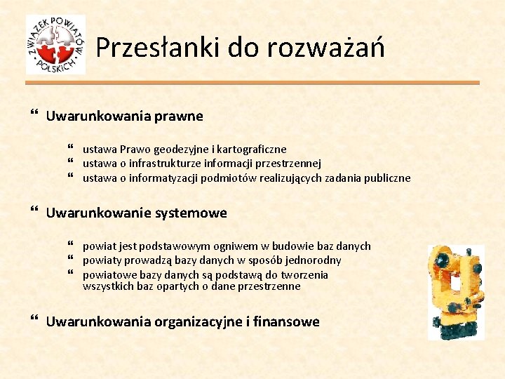 Przesłanki do rozważań Uwarunkowania prawne ustawa Prawo geodezyjne i kartograficzne ustawa o infrastrukturze informacji