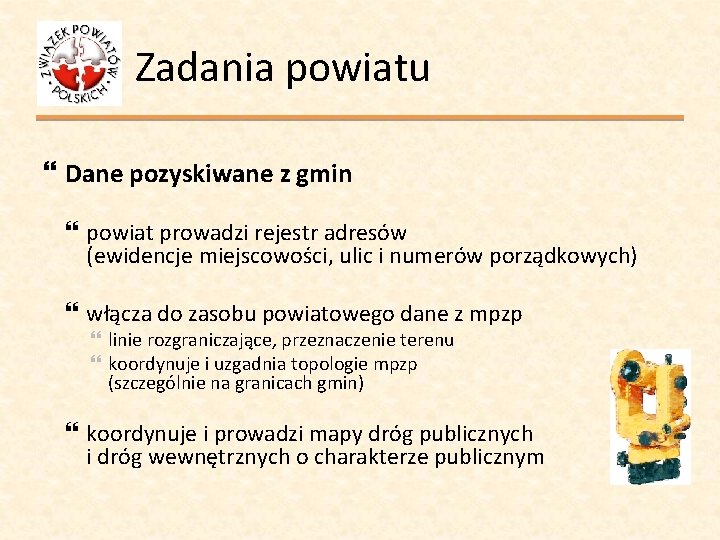 Zadania powiatu Dane pozyskiwane z gmin powiat prowadzi rejestr adresów (ewidencje miejscowości, ulic i