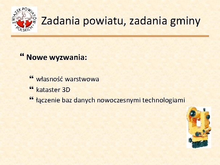 Zadania powiatu, zadania gminy Nowe wyzwania: własność warstwowa kataster 3 D łączenie baz danych